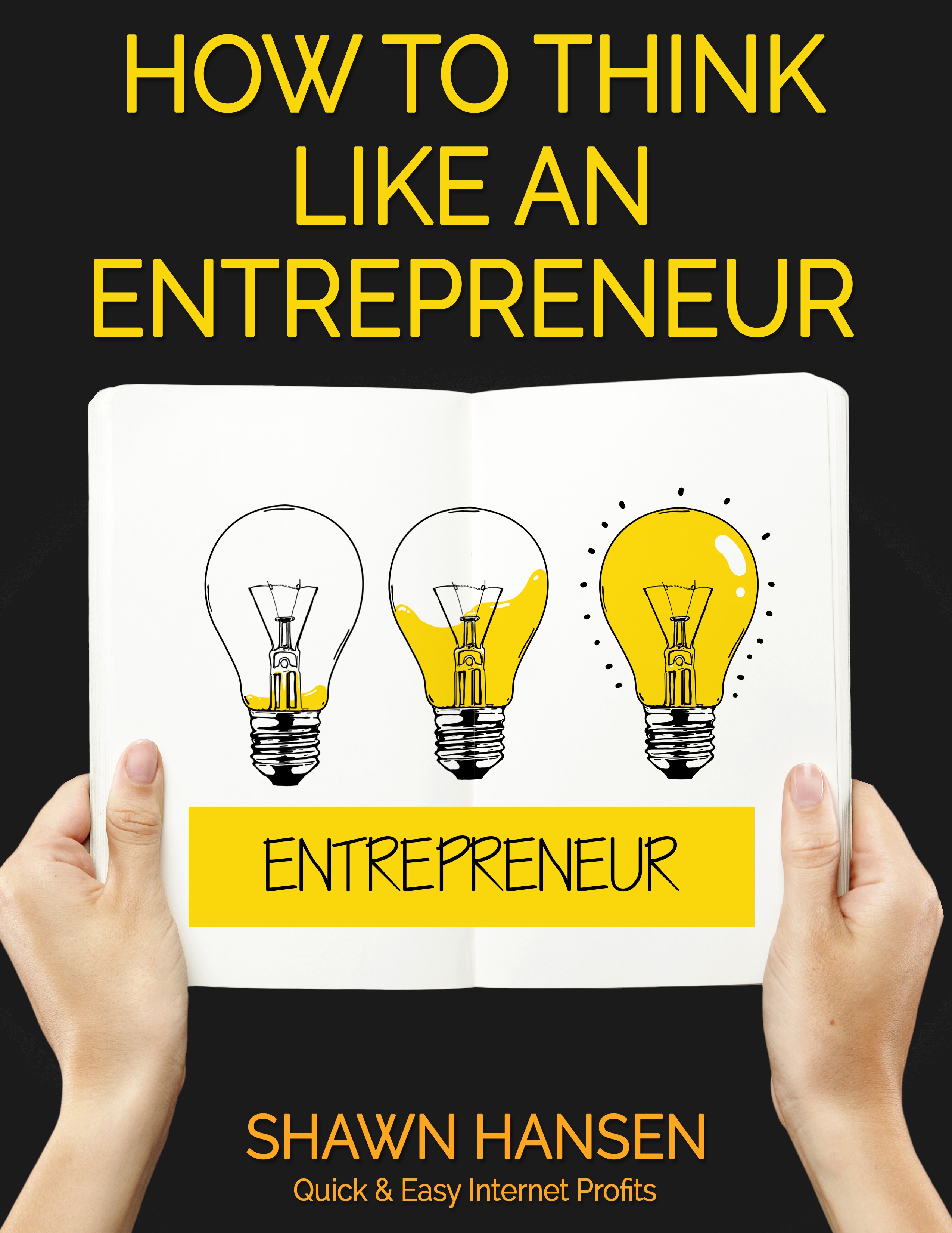 How to Think Like an Entrepreneur Presented by Shawn Hansen