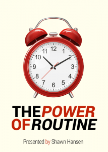 The Power of Routine Presented by Shawn Hansen
